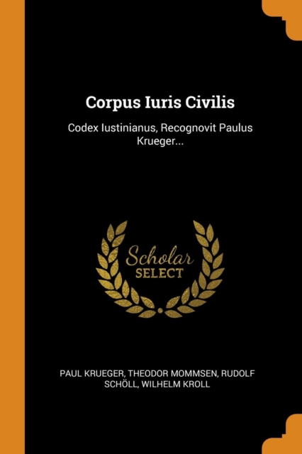 Corpus Iuris Civilis : Codex Iustinianus, Recognovit Paulus Krueger..., Paperback / softback Book