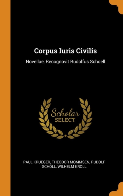 Corpus Iuris Civilis : Novellae, Recognovit Rudolfus Schoell, Hardback Book