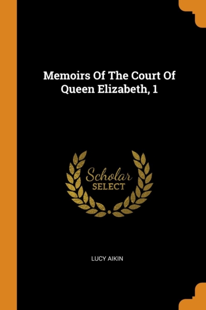 Memoirs of the Court of Queen Elizabeth, 1, Paperback / softback Book