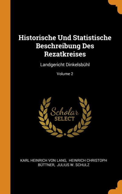 Historische Und Statistische Beschreibung Des Rezatkreises : Landgericht Dinkelsbuhl; Volume 2, Hardback Book