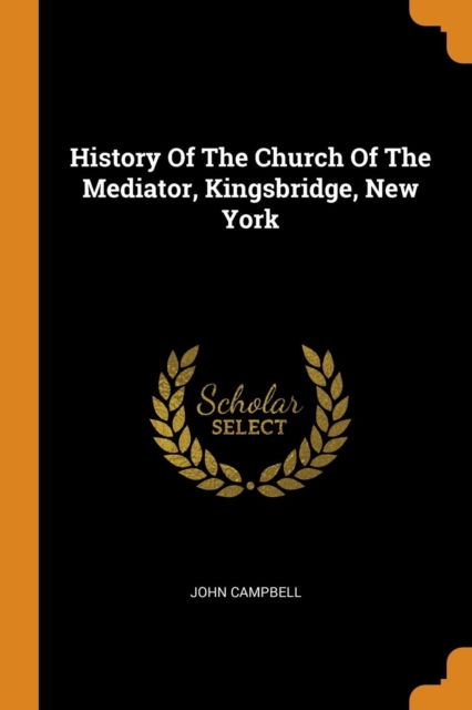 History of the Church of the Mediator, Kingsbridge, New York, Paperback / softback Book