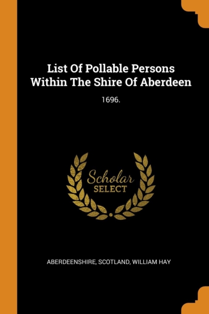 List Of Pollable Persons Within The Shire Of Aberdeen : 1696., Paperback Book