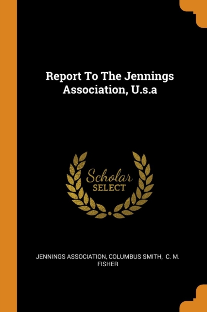 Report to the Jennings Association, U.S.a, Paperback / softback Book