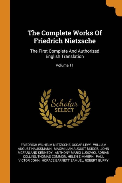 The Complete Works of Friedrich Nietzsche : The First Complete and Authorized English Translation; Volume 11, Paperback / softback Book