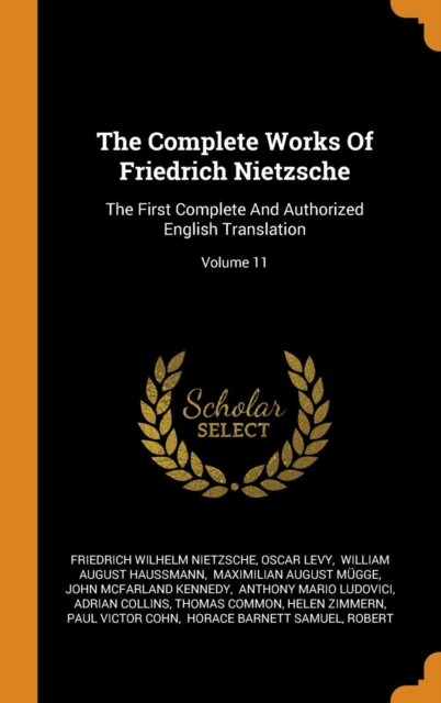 The Complete Works Of Friedrich Nietzsche : The First Complete And Authorized English Translation; Volume 11, Hardback Book