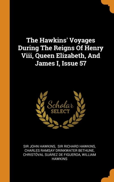 The Hawkins' Voyages During The Reigns Of Henry Viii, Queen Elizabeth, And James I, Issue 57, Hardback Book