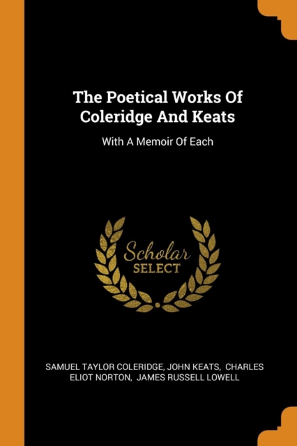 The Poetical Works of Coleridge and Keats : With a Memoir of Each, Paperback / softback Book