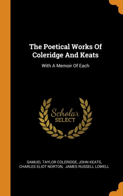 The Poetical Works Of Coleridge And Keats : With A Memoir Of Each, Hardback Book