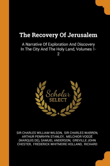The Recovery of Jerusalem : A Narrative of Exploration and Discovery in the City and the Holy Land, Volumes 1-2, Paperback / softback Book