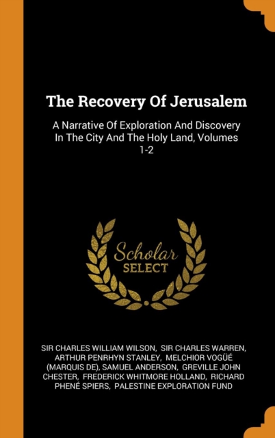 The Recovery of Jerusalem : A Narrative of Exploration and Discovery in the City and the Holy Land, Volumes 1-2, Hardback Book