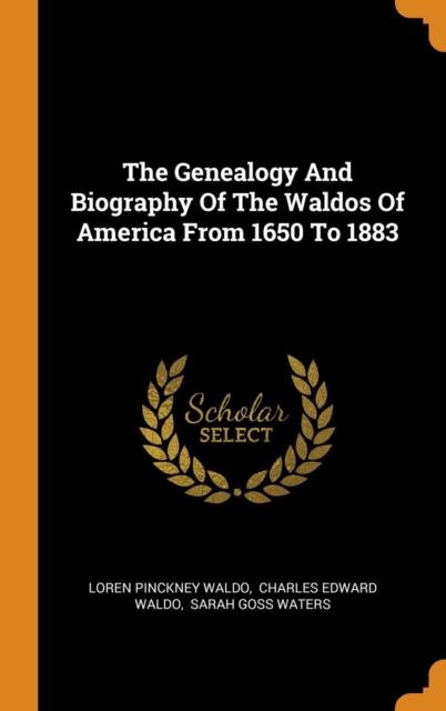 The Genealogy and Biography of the Waldos of America from 1650 to 1883, Hardback Book