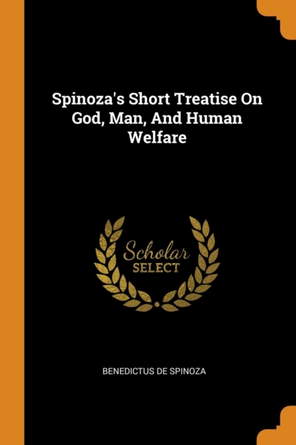Spinoza's Short Treatise on God, Man, and Human Welfare, Paperback / softback Book