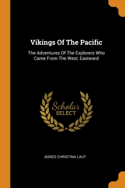 Vikings Of The Pacific : The Adventures Of The Explorers Who Came From The West, Eastward, Paperback Book