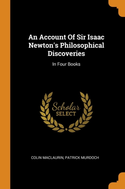 An Account of Sir Isaac Newton's Philosophical Discoveries : In Four Books, Paperback / softback Book