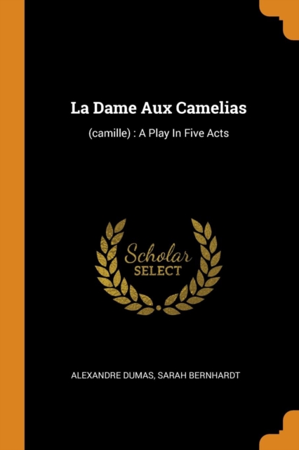 La Dame Aux Camelias : (camille): A Play In Five Acts, Paperback / softback Book