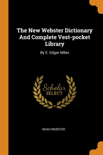 The New Webster Dictionary and Complete Vest-Pocket Library : By E. Edgar Miles, Paperback / softback Book