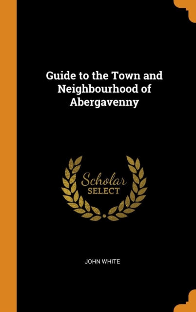 Guide to the Town and Neighbourhood of Abergavenny, Hardback Book