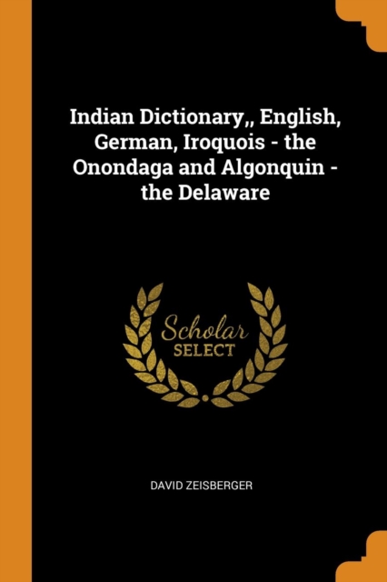 Indian Dictionary,, English, German, Iroquois - the Onondaga and Algonquin - the Delaware, Paperback Book