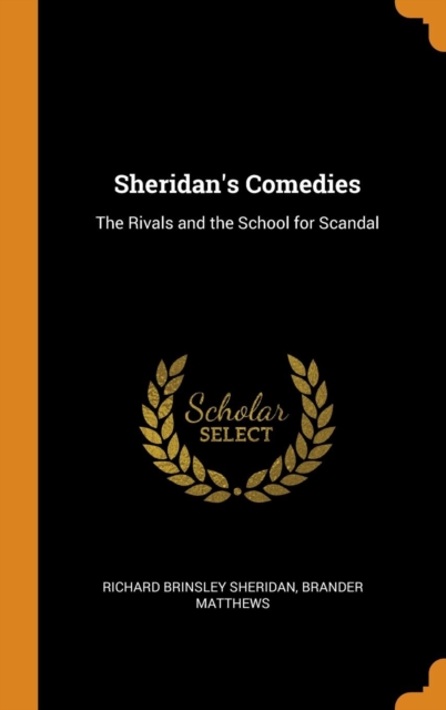 Sheridan's Comedies : The Rivals and the School for Scandal, Hardback Book