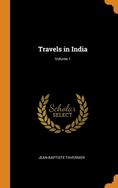 Travels in India; Volume 1, Hardback Book