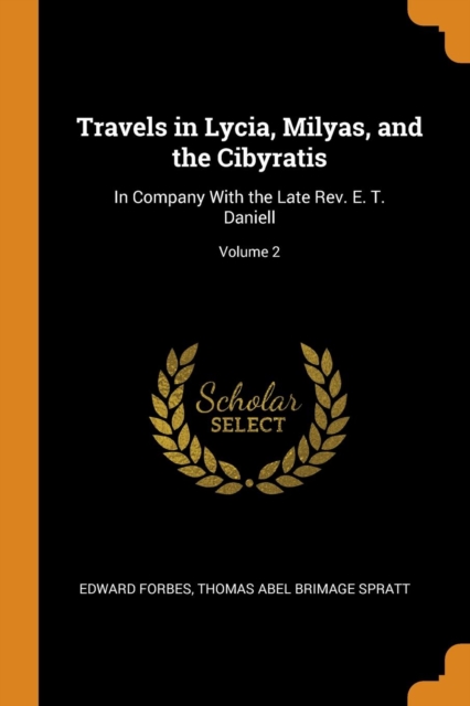 Travels in Lycia, Milyas, and the Cibyratis : In Company with the Late Rev. E. T. Daniell; Volume 2, Paperback / softback Book