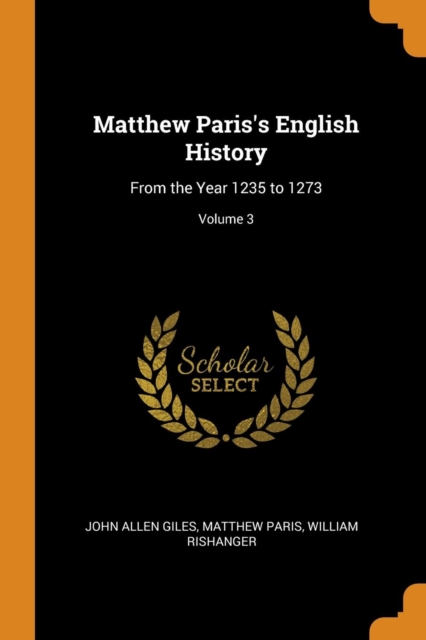 Matthew Paris's English History : From the Year 1235 to 1273; Volume 3, Paperback / softback Book