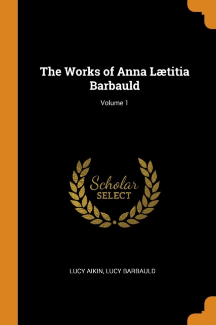 The Works of Anna Laetitia Barbauld; Volume 1, Paperback / softback Book