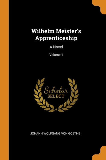 Wilhelm Meister's Apprenticeship : A Novel; Volume 1, Paperback / softback Book