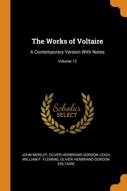 The Works of Voltaire : A Contemporary Version with Notes; Volume 12, Paperback / softback Book