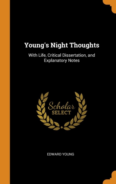 Young's Night Thoughts : With Life, Critical Dissertation, and Explanatory Notes, Hardback Book