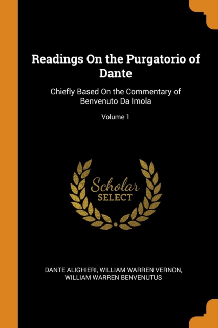Readings on the Purgatorio of Dante : Chiefly Based on the Commentary of Benvenuto Da Imola; Volume 1, Paperback / softback Book