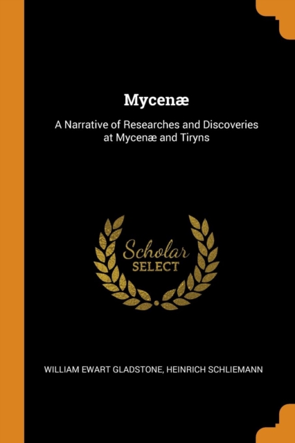 Mycenae : A Narrative of Researches and Discoveries at Mycenae and Tiryns, Paperback / softback Book