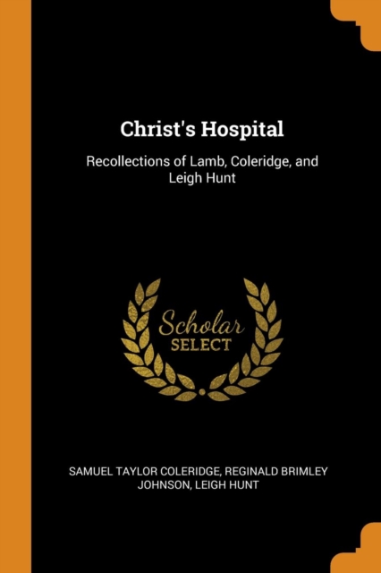 Christ's Hospital : Recollections of Lamb, Coleridge, and Leigh Hunt, Paperback / softback Book