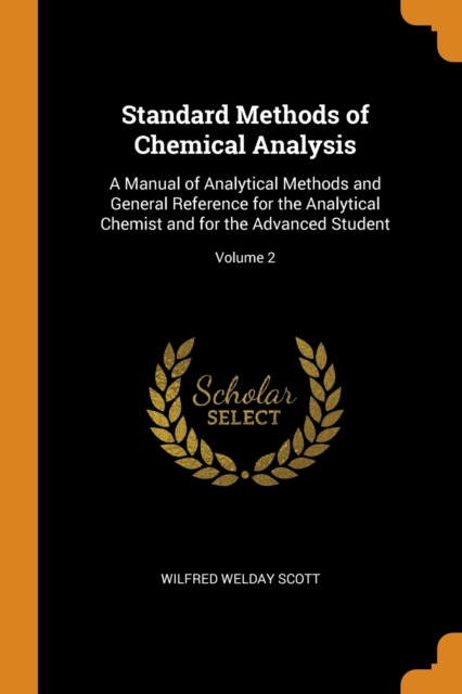 Standard Methods of Chemical Analysis : A Manual of Analytical Methods and General Reference for the Analytical Chemist and for the Advanced Student; Volume 2, Paperback / softback Book