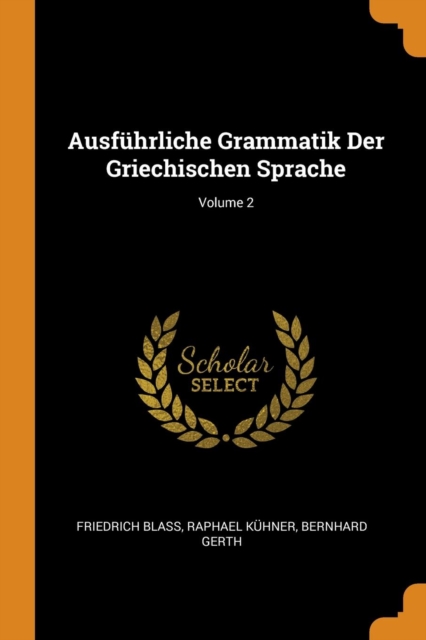 Ausfuhrliche Grammatik Der Griechischen Sprache; Volume 2, Paperback Book