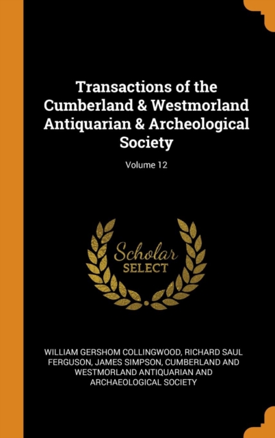 Transactions of the Cumberland & Westmorland Antiquarian & Archeological Society; Volume 12, Hardback Book