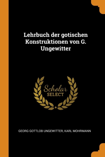 Lehrbuch der gotischen Konstruktionen von G. Ungewitter, Paperback Book