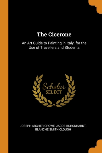 The Cicerone : An Art Guide to Painting in Italy. for the Use of Travellers and Students, Paperback / softback Book