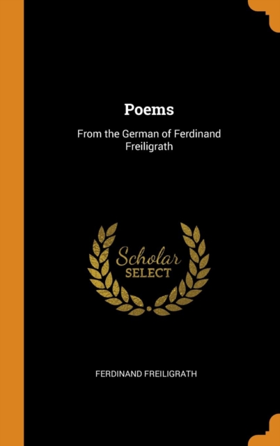 Poems : From the German of Ferdinand Freiligrath, Hardback Book