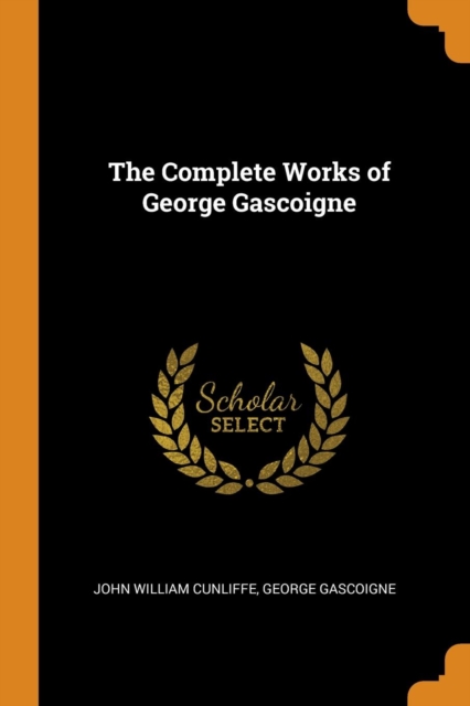 The Complete Works of George Gascoigne, Paperback Book