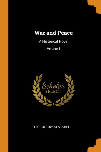 War and Peace : A Historical Novel; Volume 1, Paperback Book