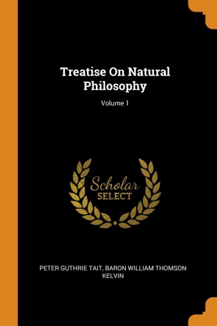 Treatise on Natural Philosophy; Volume 1, Paperback / softback Book