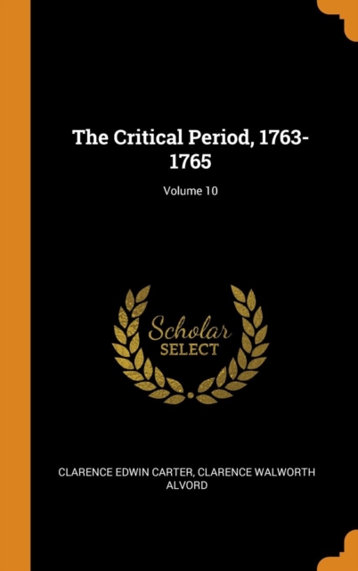 The Critical Period, 1763-1765; Volume 10, Hardback Book