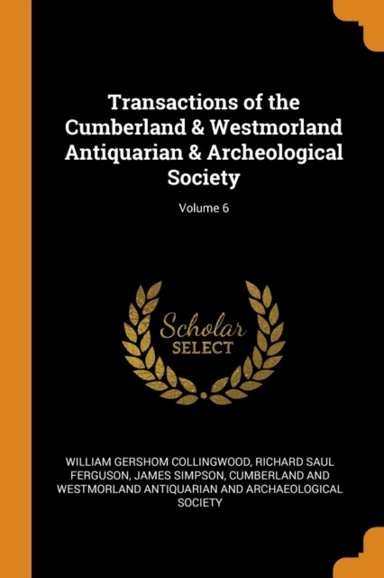 Transactions of the Cumberland & Westmorland Antiquarian & Archeological Society; Volume 6, Paperback / softback Book