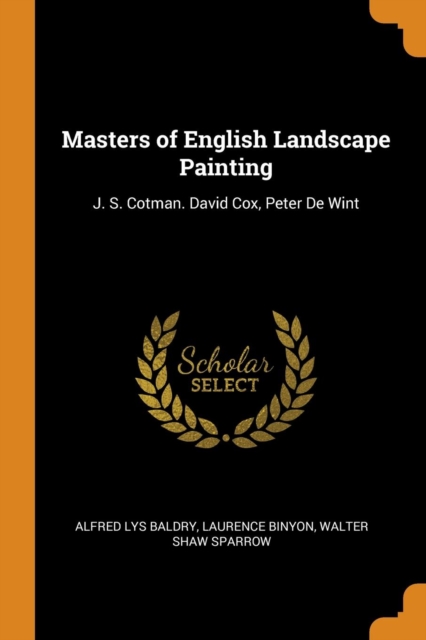 Masters of English Landscape Painting : J. S. Cotman. David Cox, Peter de Wint, Paperback / softback Book