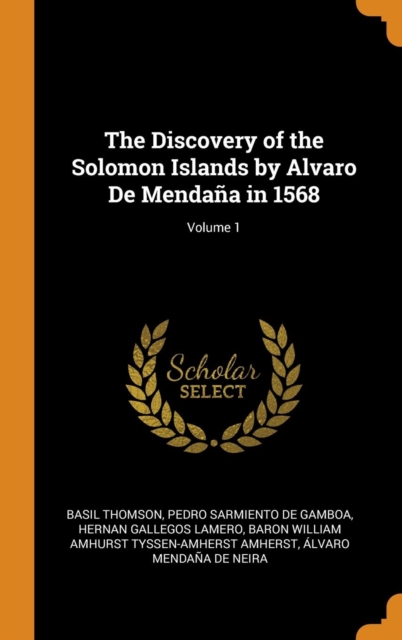 The Discovery of the Solomon Islands by Alvaro de Mendana in 1568; Volume 1, Hardback Book