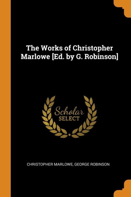 The Works of Christopher Marlowe [ed. by G. Robinson], Paperback / softback Book