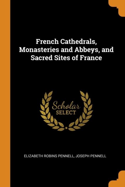 French Cathedrals, Monasteries and Abbeys, and Sacred Sites of France, Paperback Book