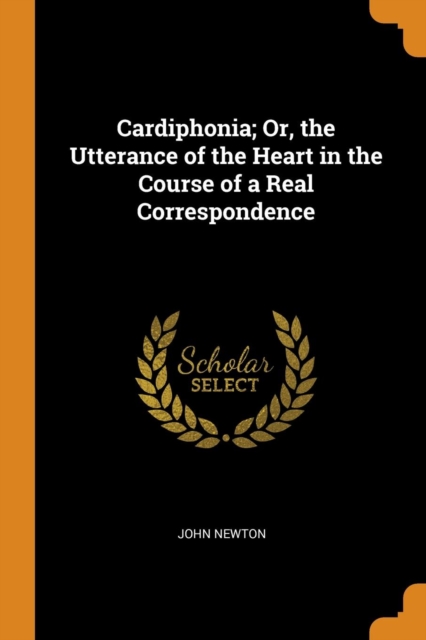 Cardiphonia; Or, the Utterance of the Heart in the Course of a Real Correspondence, Paperback / softback Book