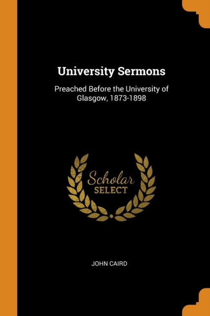 University Sermons : Preached Before the University of Glasgow, 1873-1898, Paperback / softback Book
